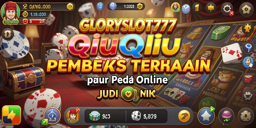 Tampilan gameplay menarik dari GLORYSLOT777 dalam permainan QiuQiu.